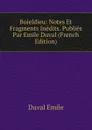 Boieldieu: Notes Et Fragments Inedits. Publies Par Emile Duval (French Edition) - Duval Emile