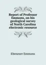 Report of Professor Emmons, on his geological survey of North Carolina electronic resource - Ebenezer Emmons