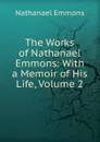 The Works of Nathanael Emmons: With a Memoir of His Life, Volume 2 - Nathanael Emmons