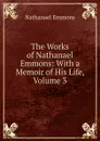 The Works of Nathanael Emmons: With a Memoir of His Life, Volume 3 - Nathanael Emmons
