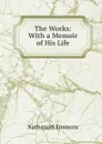 The Works: With a Memoir of His Life - Nathanael Emmons