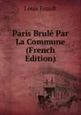 Paris Brule Par La Commune (French Edition) - Louis Enault
