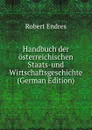Handbuch der osterreichischen Staats-und Wirtschaftsgeschichte (German Edition) - Robert Endres