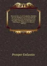 OEuvres De S.-S. . D.enfantin: Publiees Par Les Membres Du Conseil Institue Par Enfantin Pour L.execution De Ses Dernieres Volontes; Et Precedees De . Historiques, Volumes 5-6 (French Edition) - Prosper Enfantin