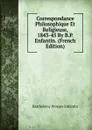 Correspondance Philosophique Et Religieuse, 1843-45 By B.P. Enfantin. (French Edition) - Barthélemy Prosper Enfantin