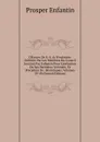 OEuvres De S.-S. . D.enfantin: Publiees Par Les Membres Du Conseil Institue Par Enfantin Pour L.execution De Ses Dernieres Volontes; Et Precedees De . Historiques, Volumes 39-40 (French Edition) - Prosper Enfantin