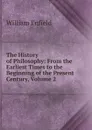 The History of Philosophy: From the Earliest Times to the Beginning of the Present Century, Volume 2 - William Enfield
