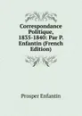 Correspondance Politique, 1835-1840: Par P. Enfantin (French Edition) - Prosper Enfantin