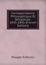Correspondance Philosophique Et Religieuse: 1843-1845 (French Edition) - Prosper Enfantin