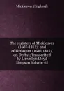 The registers of Mickleover (1607-1812): and of Littleover (1680-1812), co. Derby ; Transcribed by Llewellyn Lloyd Simpson Volume 65 - Mickleover (England)