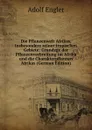 Die Pflanzenwelt Afrikas, insbesondere seiner tropischen Gebiete: Grundzge der Pflanzenverbreitung im Afrika und die Charakterpflanzen Afrikas (German Edition) - Adolf Engler