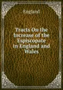 Tracts On the Increase of the Espiscopate in England and Wales - England
