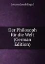 Der Philosoph fur die Welt (German Edition) - Johann Jacob Engel