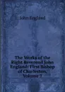 The Works of the Right Reverend John England: First Bishop of Charleston, Volume 7 - John England