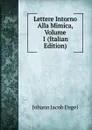 Lettere Intorno Alla Mimica, Volume 1 (Italian Edition) - Johann Jacob Engel