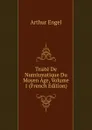 Traite De Numismatique Du Moyen Age, Volume 1 (French Edition) - Arthur Engel