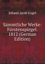 Sammtliche Werke: Furstenspiegel. 1812 (German Edition) - Johann Jacob Engel