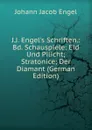 J.J. Engel.s Schriften.: Bd. Schauspiele: Eid Und Pilicht; Stratonice; Der Diamant (German Edition) - Johann Jacob Engel