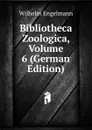 Bibliotheca Zoologica, Volume 6 (German Edition) - Wilhelm Engelmann