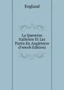 La Question Italienne Et Les Partis En Angleterre (French Edition) - England