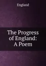 The Progress of England: A Poem - England