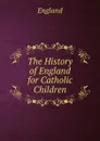 The History of England for Catholic Children - England