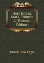 Herr Lorenz Stark, Volume 2 (German Edition) - Johann Jacob Engel