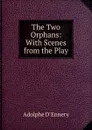 The Two Orphans: With Scenes from the Play - Adolphe d' Ennery