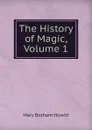 The History of Magic, Volume 1 - Howitt Mary Botham