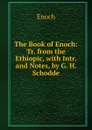 The Book of Enoch: Tr. from the Ethiopic, with Intr. and Notes, by G. H. Schodde - Henoch