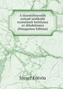 A tizenkilencedik szazad uralkodo eszmeinek befolyasa az alladalomra (Hungarian Edition) - Eötvös József