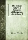 The Village Notary: A Romance of Hungarian Life, Volume 3 - Eötvös József