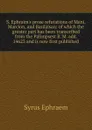 S. Ephraim.s prose refutations of Mani, Marcion, and Bardaisan: of which the greater part has been transcribed from the Palimpsest B. M. add. 14623 and is now first published - Syrus Ephraem