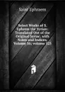 Select Works of S. Ephrem the Syrian: Translated Out of the Original Syriac, with Notes and Indices, Volume 56;.volume 525 - Saint Ephraem