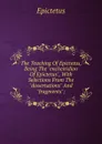 The Teaching Of Epictetus, Being The 