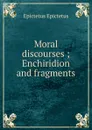 Moral discourses ; Enchiridion and fragments - Edwin Ginn
