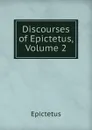 Discourses of Epictetus, Volume 2 - Epictetus