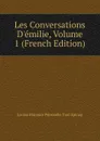 Les Conversations D.emilie, Volume 1 (French Edition) - Louise Florence Pétronille Tard Epinay