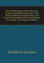 The Apophthegms of the Ancients: Being an Historical Collection of the Most Celebrated, Elegant, Pithy and Prudential Sayings of All the Illustrious Personages of Antiquity, Volume 2 - Erasmus Desiderius
