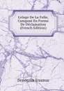 L.eloge De La Folie, Compose En Forme De Declamation (French Edition) - Erasmus Desiderius