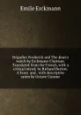 Brigadier Frederick and The dean.s watch by Erckmann-Chatrian. Translated from the French, with a critical introd. by Richard Burton. A front. and . with descriptive notes by Octave Uzanne - Emile Erckmann