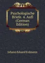 Psychologische Briefe. 4. Aufl (German Edition) - Erdmann Johann Eduard