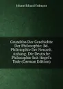 Grundriss Der Geschichte Der Philosophie: Bd. Philosophie Der Neuzeit. Anhang: Die Deutsche Philosophie Seit Hegel.s Tode (German Edition) - Erdmann Johann Eduard