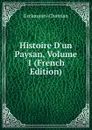 Histoire D.un Paysan, Volume 1 (French Edition) - Erckmann-Chatrian