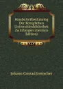 Handschriftenkatalog Der Koniglichen Universitatsbibliothek Zu Erlangen (German Edition) - Johann Conrad Irmischer