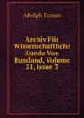 Archiv Fur Wissenschaftliche Kunde Von Russland, Volume 21,.issue 3 - Adolph Erman