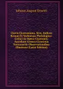 Clavis Ciceroniana, Sive, Indices Rerum Et Verborum Philologico-Critici in Opera Ciceronis: Accedunt Graeca Ciceronis Necessariis Observationibus Illustrata (Latin Edition) - Johann August Ernesti