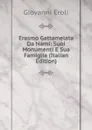 Erasmo Gattamelata Da Narni: Suoi Monumenti E Sua Famiglia (Italian Edition) - Giovanni Eroli