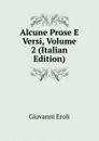 Alcune Prose E Versi, Volume 2 (Italian Edition) - Giovanni Eroli