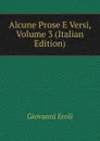 Alcune Prose E Versi, Volume 3 (Italian Edition) - Giovanni Eroli